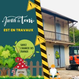 Travaux en cours au Jardin de Toni – Visites fermées